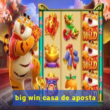 big win casa de aposta